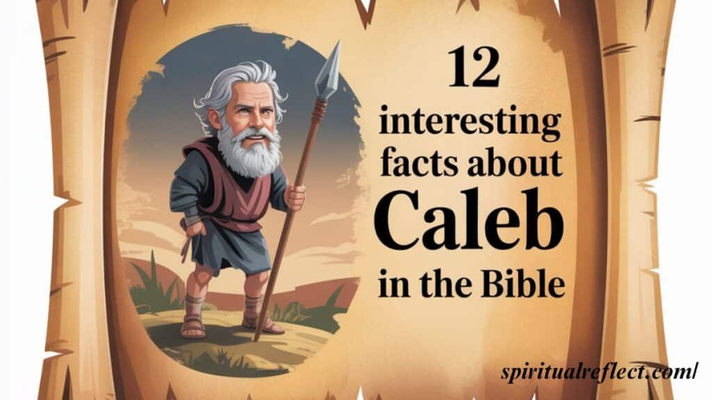 12 Interesting Facts About Caleb in the Bible