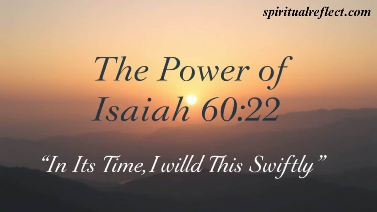 The Power of Isaiah 60:22: “In Its Time, I Will Do This Swiftly”