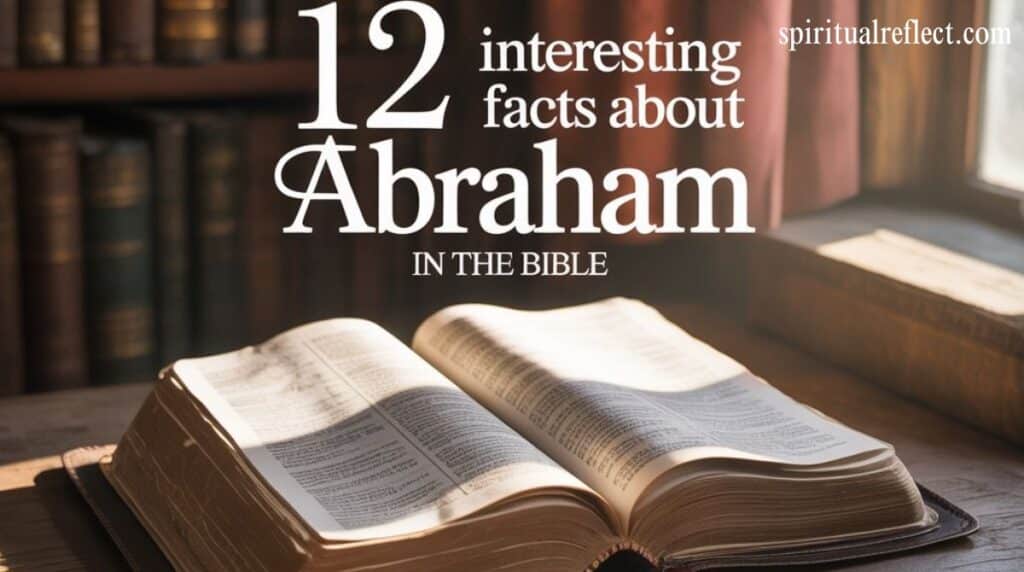 12 Interesting Facts About Abraham in the Bible