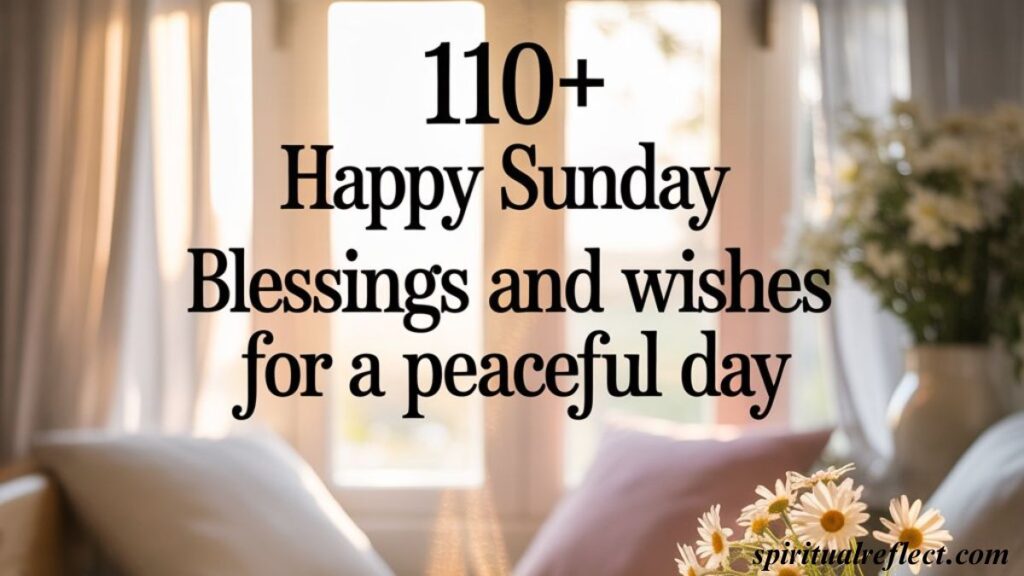 110+ Happy Sunday Blessings and Wishes for a Peaceful Day