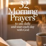 32 Morning Prayers to use daily and start each day with God