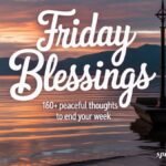 Friday Blessings: 160+ Peaceful Thoughts To End Your Week