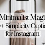 Minimalist Magic: 160+ Simplicity Captions for Instagram