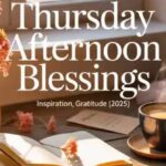 Thursday Afternoon Blessings | Inspiration, Gratitude [2025]