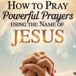 How To Pray Powerful Prayers Using the Name of Jesus