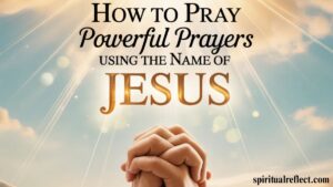 How To Pray Powerful Prayers Using the Name of Jesus