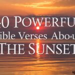 40 Powerful Bible Verses About the Sunset