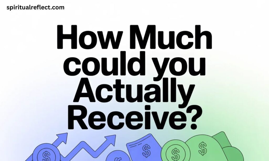 How Much Could You Actually Receive?