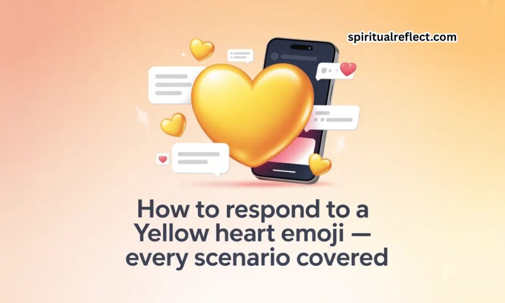 How to Respond to a Yellow Heart Emoji — Every Scenario Covered