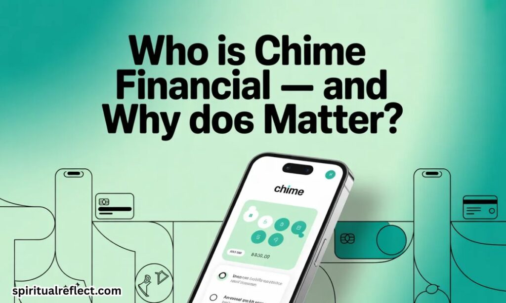Who Is Chime Financial — And Why Does It Matter?