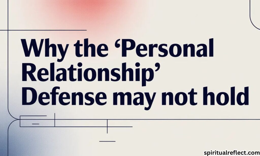 Why the "Personal Relationship" Defense May Not Hold