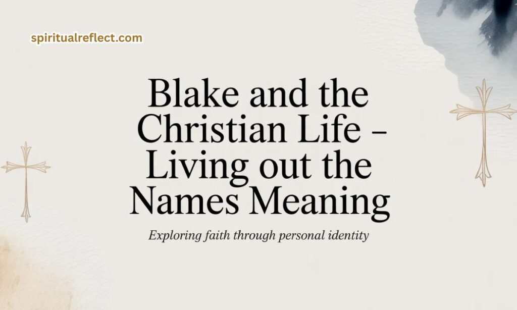 Blake and the Christian Life — Living Out the Name's Meaning