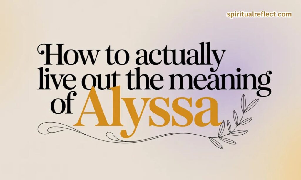 How to Actually Live Out the Meaning of Alyssa