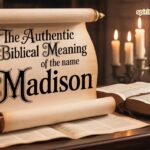 The Authentic Biblical Meaning of the Name MADISON
