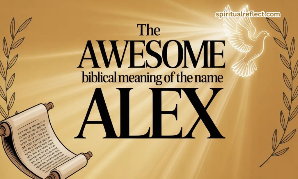 The Awesome Biblical Meaning of the Name ALEX
