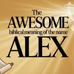 The Awesome Biblical Meaning of the Name ALEX