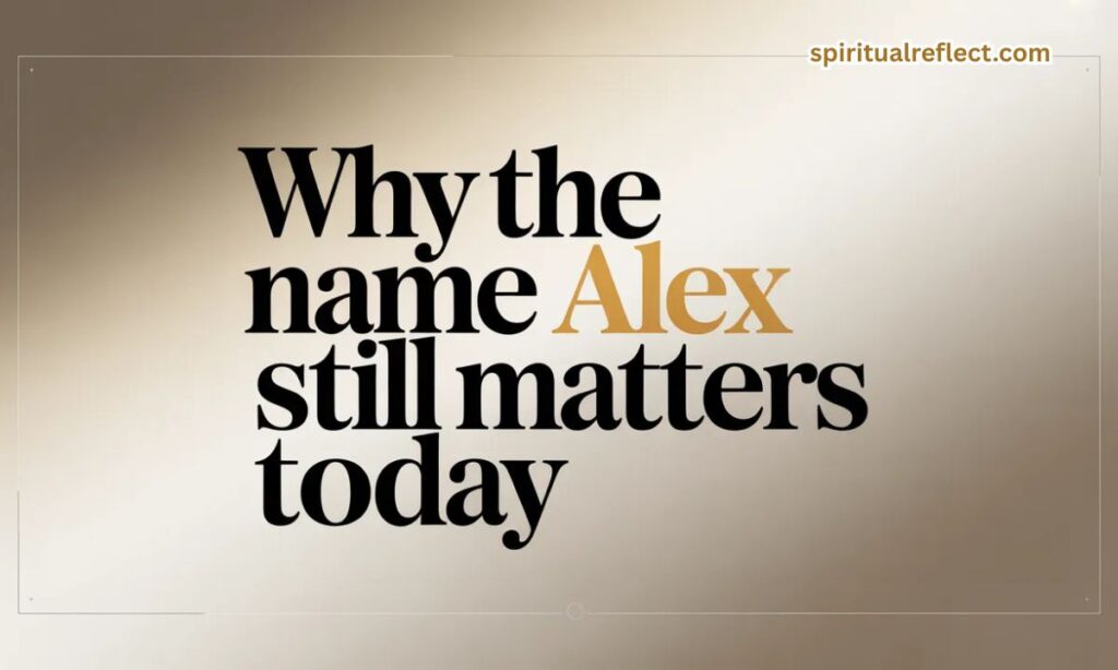 Why the Name Alex Still Matters Today